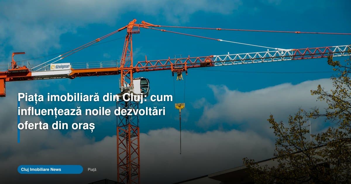 Cum schimbă noile proiecte oferta din piața imobiliară Cluj