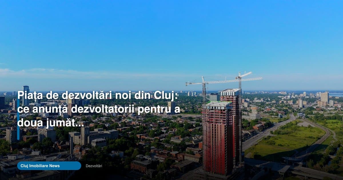 Proiecte noi Cluj 2026: ce pregătesc dezvoltatorii în S2