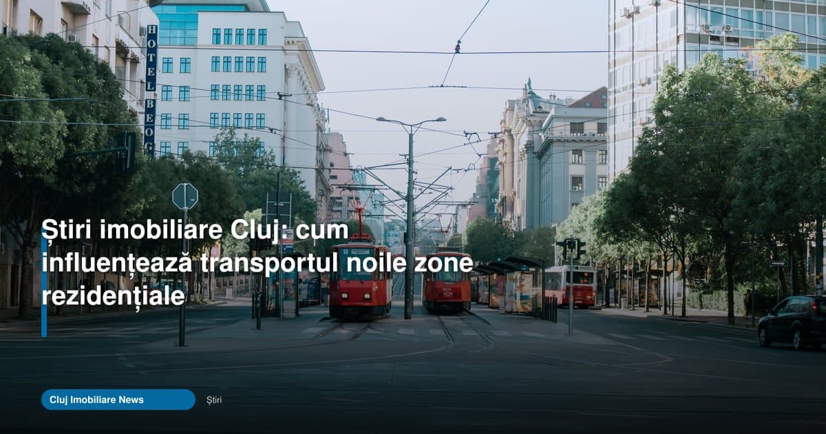Ce arată „cluj imobiliare transport” despre locuirea în Cluj?